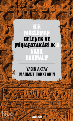 Bir Müslüman Gelenek ve Muhafazakarlık’a Nasıl Bakmalı? - 2