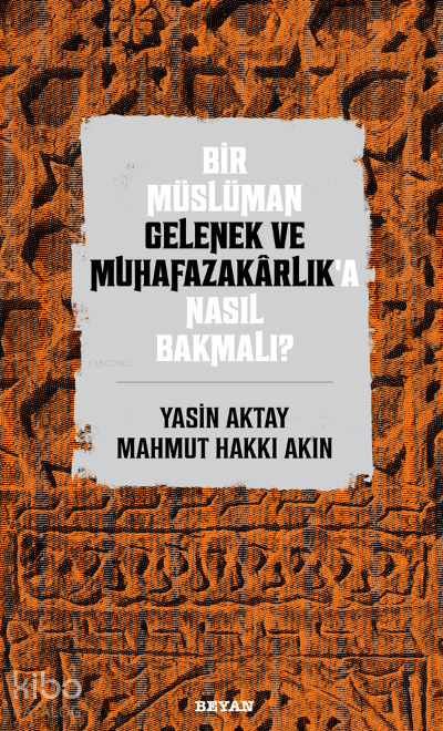 Bir Müslüman Gelenek ve Muhafazakarlık’a Nasıl Bakmalı? - 2