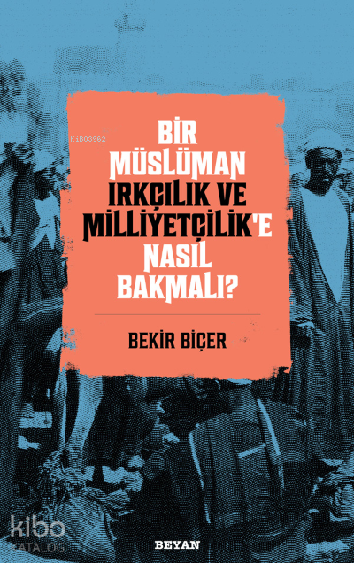 Bir Müslüman Irkçılık ve Milliyetçilik’e Nasıl Bakmalı? - 2