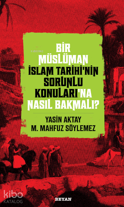 Bir Müslüman İslam Tarihi’nin Sorunlu Konuları’na Nasıl Bakmalı? - 2