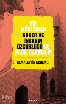 Bir Müslüman Kader ve İnsanın Özgürlüğü’ne Nasıl Bakmalı? - Beyan Yayınları (1)