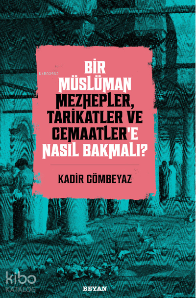Bir Müslüman Mezhepler, Tarikatler ve Cemaatler’e Nasıl Bakmalı? - 2