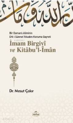 Bir Osmanlı Aliminin Ehli Sünnnet İtikadını Koruma Gayreti İmam Birgivî ve Kitâbul-Îmân - 1