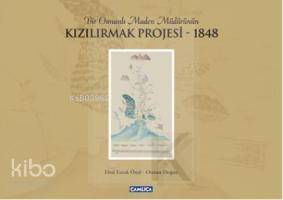 Bir Osmanlı Maden Müdürünün Kızılırmak Projesi 1848 - 1