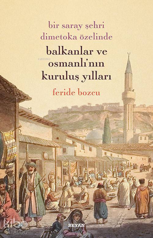 Bir Saray Şehri Dimetoka Özelinde Balkanlar ve Osmanlının Kuruluş Yılları - 1