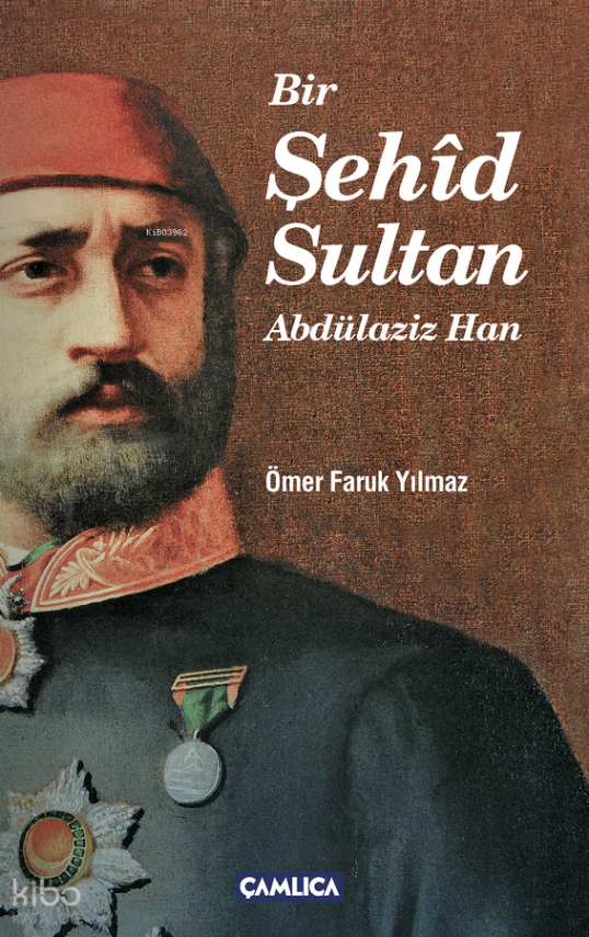 Bir Şehîd Sultan Abdülaziz Han - 1