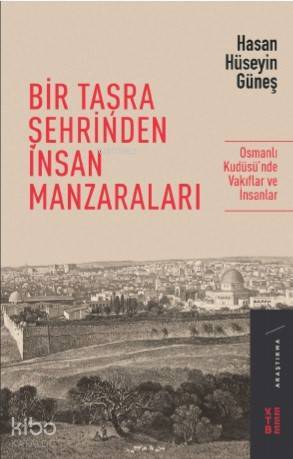Bir Taşra Şehrinden İnsan Manzaraları Osmanlı Kudüsünde Vakıflar ve İnsanlar - 1