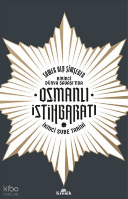 Birinci Dünya Savaşı’nda Osmanlı İstihbaratıİkinci Şube Tarihi - 2