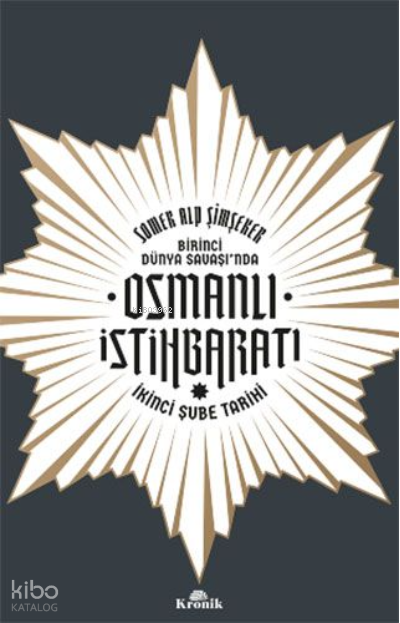 Birinci Dünya Savaşı’nda Osmanlı İstihbaratıİkinci Şube Tarihi - 2