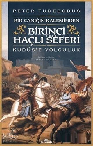Birinci Haçlı Seferi Bir Tanığın Kaleminden Kudüse Yolculuk - 2