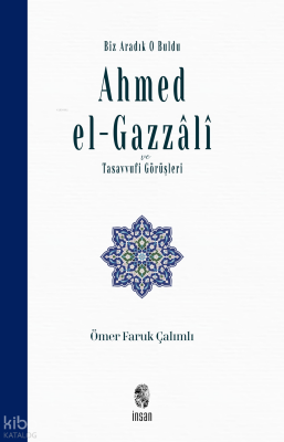 Biz Aradık O Buldu - Ahmed el-Gazzâlî ve Tasavvufi Görüşleri - 1