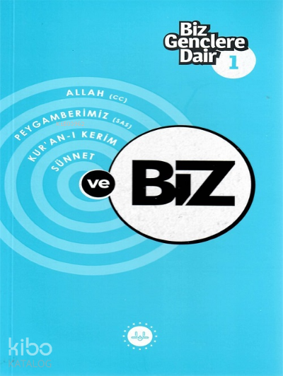 Biz Gençlere Dair 1Allah (cc), Peygamberimiz (sas), Kur’an-ı Kerim , Sünnet - 2