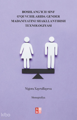 Boshlang’ich Sinf O’quvchilarida Gender Madaniyatini Shakllantirish Texnologiyasi - Babıali Kültür Yayıncılığı