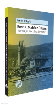 Bosna, Mahfuz Ülkem-Bir Hayat, Bir Ülke, Bir Şehir- - Büyüyen Ay Yayınları