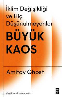 Büyük Kaos İklim Değişikliği ve Hiç Düşünülmeyenler - Timaş Yayınları