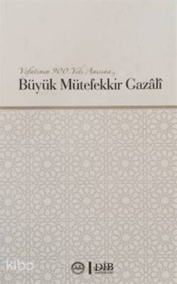 Büyük Mütefekkir Gazali Vefatının 900. Yılı Anısına - 1