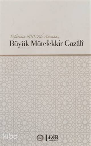 Büyük Mütefekkir Gazali Vefatının 900. Yılı Anısına - 1