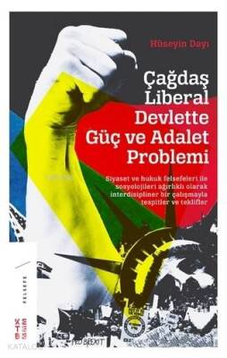 Çağdaş Liberal Devlette Güç ve Adalet Problemi Siyaset ve Hukuk Felsefeleri ile Sosyolojileri Ağırlıklı Olarak İnterdisipliner Bir Çalışma - 1