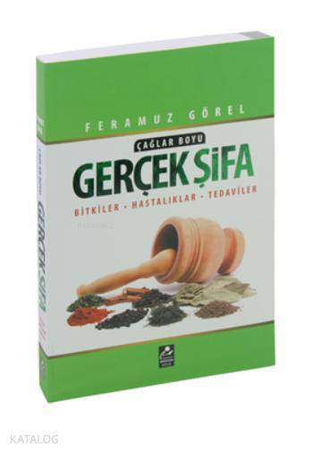 Çağlar Boyu Gerçek Şifa Bitkiler - Hastalıklar - Tedaviler - 1