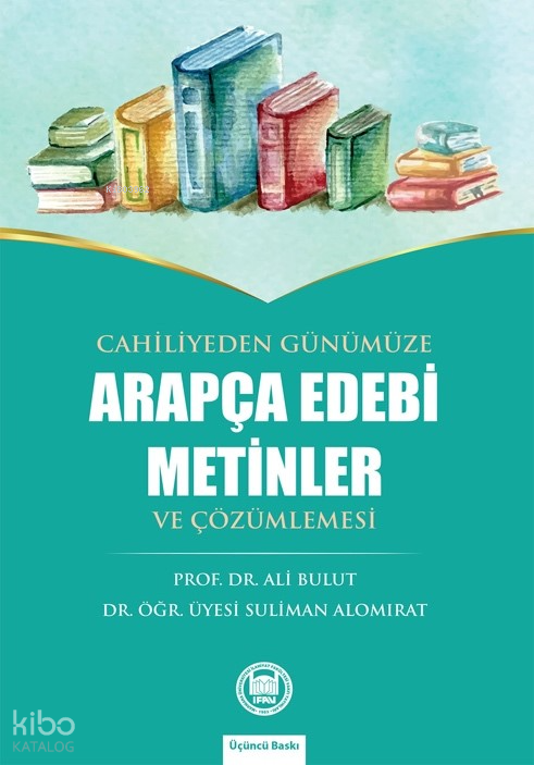 Cahiliyeden Günümüze Arapça Edebi Metinler ve Çözümlemesi - 2