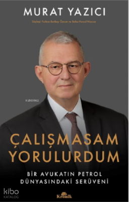 Çalışmasam YorulurdumBir Avukatın Petrol Dünyasındaki Serüveni - Kronik Kitap (1)