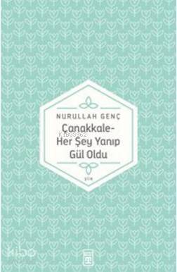 Çanakkale Her Şey Yanıp Gül Oldu... - 1