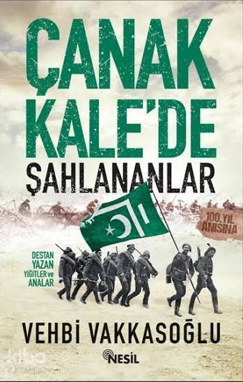 Çanakkalede Şahlananlar Destan Yazan Yiğitler ve Analar - 1