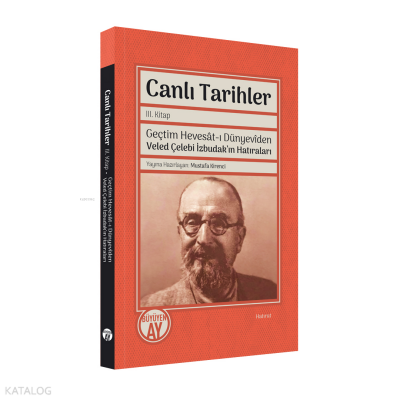 Canlı Tarihler III. KitapGeçtim Hevesât-ı Dünyevîden Veled Çelebi İzbudakın Hatıraları - 1