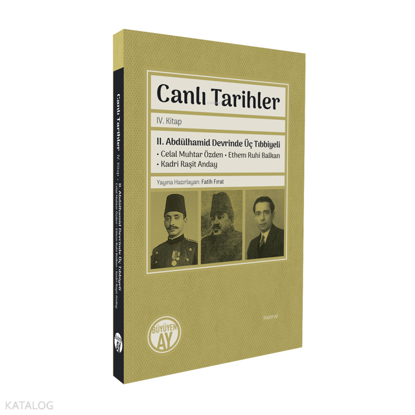 Canlı Tarihler IV. KitapII. Abdülhamid Devrinde Üç Tıbbiyeli Celal Muhtar Özden • Ethem Ruhi Balkan • Kadri Raşit Anday - 1