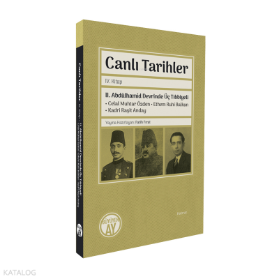 Canlı Tarihler IV. KitapII. Abdülhamid Devrinde Üç Tıbbiyeli Celal Muhtar Özden • Ethem Ruhi Balkan • Kadri Raşit Anday - Büyüyen Ay Yayınları (1)