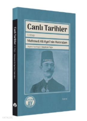 Canlı TarihlerMehmed Ali Aynî’nin Hatıraları - Büyüyen Ay Yayınları