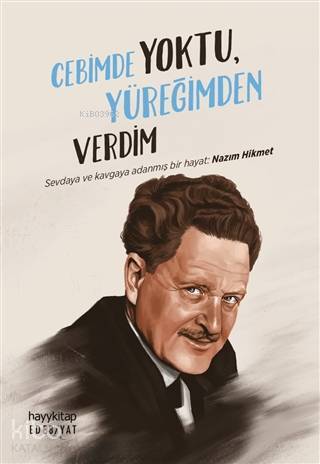 Cebimde Yoktu, Yüreğimden Verdim Sevdaya ve Kavgaya Adanmış Bir Hayat Nazım Hikmet - 1