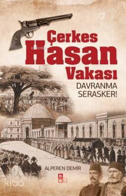 Çerkes Hasan Vakası Davranma Serasker! - 2