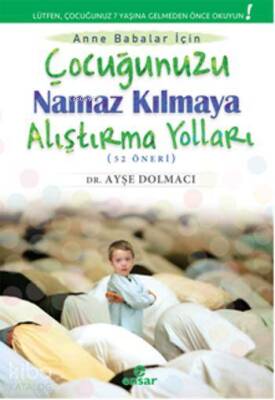 Çocuğunuzu Namaz Kılmaya Alıştırma Yolları (52 Öneri) - Ensar Neşriyat (1)