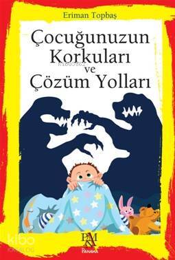 Çocuğunuzun Korkuları ve Çözüm Yolları - 1