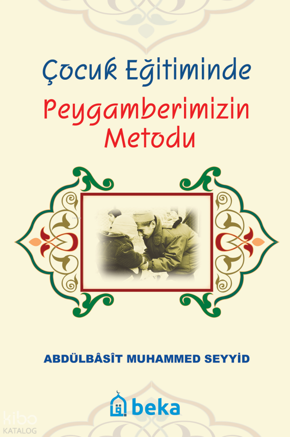 Çocuk Eğitiminde Peygamberimizin Metodu - 1