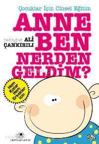 Çocuklar İçin Cinsel Eğitim Anne Ben Nerden Geldim - 1