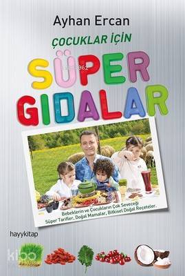Çocuklar İçin Süper Gıdalar Bebeklerin ve Çocukların Çok Seveceği Süper Tarifler, Doğal Mamalar ve Bitkisel Doğal Reçeteler - 2