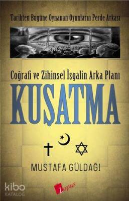 Coğrafi ve Zihinsel İşgalin Arka Planı Kuşatma Tarihten Bugüne Oynanan Oyunların Perde Arkası - 1