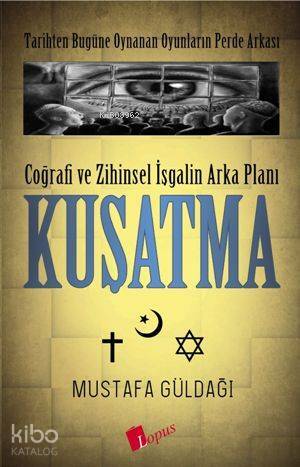 Coğrafi ve Zihinsel İşgalin Arka Planı Kuşatma Tarihten Bugüne Oynanan Oyunların Perde Arkası - 1