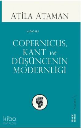 Copernicus, Kant ve Düşüncenin Modernliği - 1
