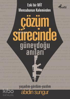 Çözüm Sürecinde Güneydoğu Anıları Eski Bir Mit Mensubunun Kaleminden - 1