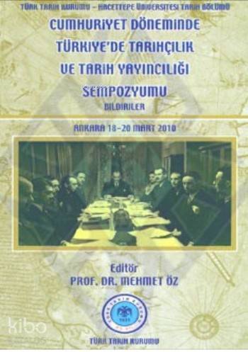 Cumhuriyet Döneminde Türkiyede Tarihçilik ve Tarih Yayıncılığı Sempozyumu - 1