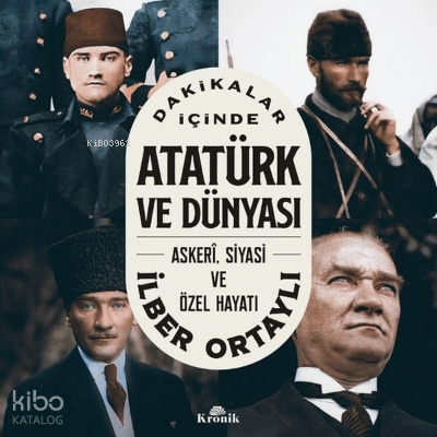 Dakikalar İçinde Atatürk ve Dünyası Askeri Siyasi ve Özel Hayatı - 1