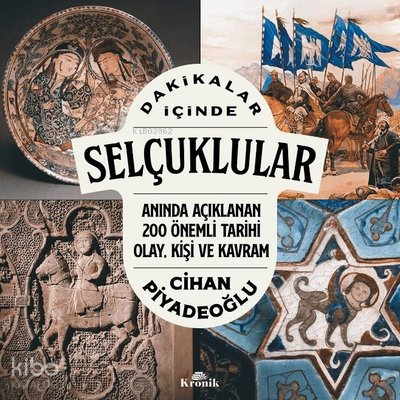 Dakikalar İçinde SelçuklularAnında Açıklanan 200 Önemli Tarihi Olay Kişi ve Kavram - 2