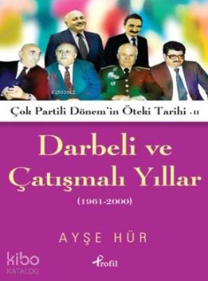 Darbeli Ve Çatışmalı Yıllar Çok Partili Dönemin Öteki Tarihi II (1961-2000) - 1