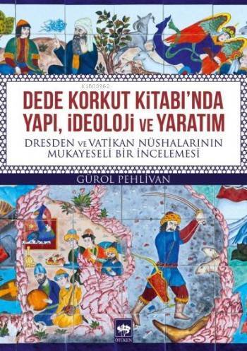 Dede Korkut Kitabında Yapı,İdeoloji Ve Yaratım Dresden ve Vatikan Nüshalarının Mukayeseli Bir İncelemesi - 1
