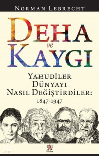 Deha ve Kaygı - Yahudiler Dünyayı Nasıl Değiştirdiler 1847-1947 - 2