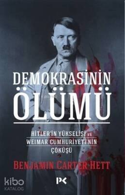 Demokrasinin Ölümü Hitlerin Yükselişi ve Weimar Cumhuriyetinin Çöküşü - 1