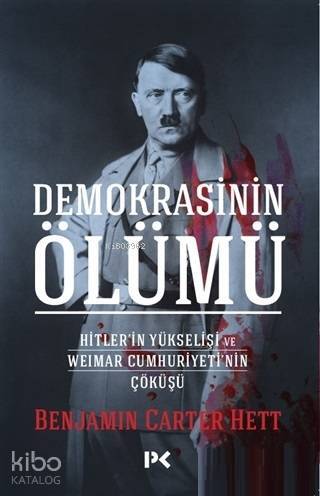 Demokrasinin Ölümü Hitlerin Yükselişi ve Weimar Cumhuriyetinin Çöküşü - 2